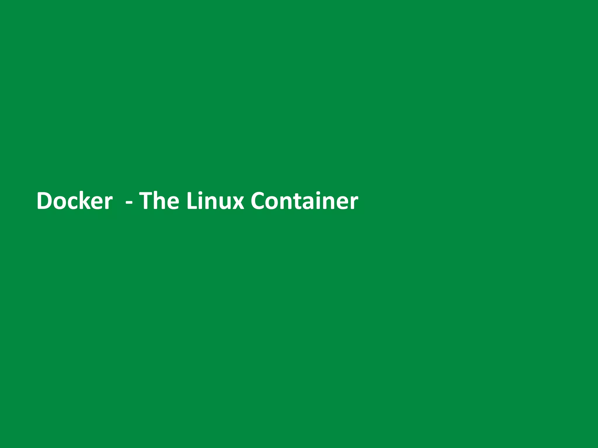 Docker - The Linux Container
 