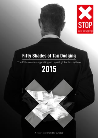 A report coordinated by Eurodad
STOP
Fifty Shades of Tax Dodging
The EU’s role in supporting an unjust global tax system
 