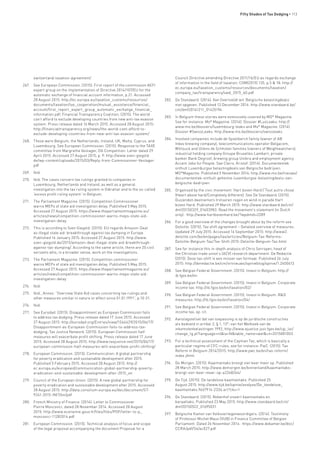 Fifty Shades of Tax Dodging • 113
switzerland-taxation-agreement/
267.	 See European Commission. (2015). First report of the commission AEFI
expert group on the implementation of Directive 2014/107/EU for the
automatic exchange of financial account information, p.21. Accessed
28 August 2015: http://ec.europa.eu/taxation_customs/resources/
documents/taxation/tax_cooperation/mutual_assistance/financial_
account/first_report_expert_group_automatic_exchange_financial_
information.pdf; Financial Transparency Coalition. (2015). The world
can’t afford to exclude developing countries from new anti-tax evasion
system. Press release dated 16 March 2015. Accessed 28 August 2015:
http://financialtransparency.org/news/the-world-cant-afford-to-
exclude-developing-countries-from-new-anti-tax-evasion-system/
268.	 These were Belgium, the Netherlands, Ireland, UK, Malta, Cyprus, and
Luxembourg. See European Commission. (2015). Response to the TAXE
committee from Margrethe Vestager, DG Competition. Letter dated 29
April 2015. Accessed 27 August 2015, p. 9: http://www.sven-giegold.
de/wp-content/uploads/2015/03/Reply-from-Commissioner-Vestager.
pdf
269.	 Ibid.
270.	 Ibid. The cases concern tax rulings granted to companies in
Luxembourg, Netherlands and Ireland, as well as a general
investigation into the tax ruling system in Gibraltar and to the so-called
‘excess profit ruling system’ in Belgium.
271.	 The Parliament Magazine. (2015). Competition Commissioner
warns MEPs of state aid investigation delay. Published 5 May 2015.
Accessed 27 August 2015: https://www.theparliamentmagazine.eu/
articles/news/competition-commissioner-warns-meps-state-aid-
investigation-delay
272.	 This is according to Sven Giegold. (2015). EU regards Amazon-Deal
as illegal state aid: breakthrough against tax dumping in Europe.
Published 16 January 2015. Accessed 27 August 2015: http://www.
sven-giegold.de/2015/amazon-deal-illegal-state-aid-breakthrough-
against-tax-dumping/. According to the same article, there are 20 civil
servants who, in a broader sense, work on the investigations.
273.	 The Parliament Magazine. (2015). Competition commissioner
warns MEPs of state aid investigation delay. Published 5 May 2015.
Accessed 27 August 2015: https://www.theparliamentmagazine.eu/
articles/news/competition-commissioner-warns-meps-state-aid-
investigation-delay
274.	 Ibid.
275.	 Ibid., Annex: “Overview State Aid cases concerning tax rulings and
other measures similar in nature or effect since 01.01.1991”, p.10-21.
276.	 Ibid.
277.	 See Eurodad. (2015). Disappointment as European Commission fails
to address tax dodging. Press release dated 17 June 2015. Accessed
27 August 2015: http://eurodad.org/Entries/view/1546429/2015/06/17/
Disappointment-as-European-Commission-fails-to-address-tax-
dodging; Tax Justice Network. (2015). European Commission half
measures will exacerbate profit shifting. Press release dated 17 June
2015. Accessed 28 August 2015: http://www.taxjustice.net/2015/06/17/
european-commission-half-measures-will-exacerbate-profit-shifting/
278.	 European Commission. (2015). Communication: A global partnership
for poverty eradication and sustainable development after 2015.
Published 5 February 2015. Accessed 28 August 2015: http://
ec.europa.eu/europeaid/communication-global-partnership-poverty-
eradication-and-sustainable-development-after-2015_en
279.	 Council of the European Union. (2015). A new global partnership for
poverty eradication and sustainable development after 2015. Accessed
28 August 2015: http://data.consilium.europa.eu/doc/document/ST-
9241-2015-INIT/en/pdf
280.	 French Ministry of Finance. (2014). Letter to Commissioner
Pierre Moscovici, dated 28 November 2014. Accessed 28 August
2015: http://www.economie.gouv.fr/files/files/PDF/letter-to-p_
moscovici-11282014.pdf
281.	 European Commission. (2015). Technical analysis of focus and scope
of the legal proposal accompanying the document Proposal for a
Council Directive amending Directive 2011/16/EU as regards exchange
of information in the field of taxation, COM(2015) 135, p.5 & 18: http://
ec.europa.eu/taxation_customs/resources/documents/taxation/
company_tax/transparency/swd_2015_60.pdf
282.	 De Standaard. (2014). Van Overtveldt wil ’Belgische belastingdeals’
niet opgeven. Published 13 December 2014: http://www.standaard.be/
cnt/dmf20141211_01425194
283.	 In Belgium these stories were extensively covered by MO* Magazine.
See for instance: Mo* Magazine. (2014). Dossier #LuxLeaks: http://
www.mo.be/dossiers/luxembourg-leaks and Mo* Magazine. (2014).
Dossier #SwissLeaks: http://www.mo.be/dossiers/swissleaks
284.	 Involved companies include de Spoelberch family (owner of AB
Inbev brewing company), telecommunications operator Belgacom,
Wittouck and Ullens de Schhoten families (owners of Weightwatchers),
industrial holding company Groupe Bruxelles Lambert, private
banker Bank Degroof, brewing group Unibra and employment agency
Accent Jobs for People. See Clerix, Kristof. (2014). Documentenlek
onthult Luxemburgse belastingdeals van Belgische bedrijven.
MO*Magazine. Published 5 November 2014: http://www.mo.be/nieuws/
documentenlek-onthult-geheime-luxemburgse-belastingdeals-van-
belgische-bedrijven
285.	 Organised by the civic movement ‘Hart boven Hard’/’Tout autre chose’
(Heart above hard/Completely different). See De Standaard. (2015).
Duizenden deelnemers trotseren regen en wind in parade Hart
boven Hard. Published 29 March 2015: http://www.standaard.be/cnt/
dmf20150329_01603983. Read the movement’s statement (in Dutch
only): http://www.hartbovenhard.be/?wpdmdl=2289
286.	 For a good overview of the changes brought about by the reform see
Deloitte. (2015). Tax shift agreement – Detailed overview of measures.
Updated 29 July 2015. Accessed 16 September 2015: http://www2.
deloitte.com/be/en/pages/tax/articles/Belgium-Tax-Reforms-
Deloitte-Belgium-Tax/Tax-Shift-2015-Deloitte-Belgium-Tax.html
287.	 See for instance this in-depth analysis of Chris Serroyen, head of
the Christian trade union’s (ACV) research department: De Redactie.
(2015). Deze tax-shift is een misser van formaat. Published 26 July
2015: http://deredactie.be/cm/vrtnieuws/opinieblog/opinie/1.2400613
288.	 See Belgian Federal Government. (2015). Invest in Belgium: http://
ib.fgov.be/en
289.	 See Belgian Federal Government. (2015). Invest in Belgium. Corporate
income tax: http://ib.fgov.be/en/taxation/02/
290.	 See Belgian Federal Government. (2015). Invest in Belgium. R&D
measures: http://ib.fgov.be/en/taxation/04/
291.	 See Belgian Federal Government. (2015). Invest in Belgium. Corporate
income tax, op. cit.
292.	 Aanslagstelsel dat van toepassing is op de juridische constructies
als bedoeld in artikel 2, § 1, 13°, van het Wetboek van de
inkomstenbelastingen 1992, http://www.ejustice.just.fgov.be/cgi_loi/
change_lg.pl?language=nl&la=N&table_name=wet&cn=2015081003
293.	 For a technical assessment of the Cayman Tax, which is basically a
particular regime of CFC-rules, see for instance: PwC. (2015). Tax
Reform in Belgium 2014/2015: http://www.pwc.be/en/tax-reform/
index.jhtml
294.	 De Morgen. (2015). Kaaimantaks brengt vier keer meer op. Published
28 March 2015: http://www.demorgen.be/binnenland/kaaimantaks-
brengt-vier-keer-meer-op-a2268264/
295.	 De Tijd. (2015). De tandeloze kaaimantaks. Published 25
August 2015: http://www.tijd.be/opinie/analyse/De_tandeloze_
kaaimantaks.9667914-2336.art?ckc=1
296.	 De Standaard. (2015). Rekenhof viseert kaaimantaks en
karaattaks. Published 23 May 2015: http://www.standaard.be/cnt/
dmf20150522_01695031
297.	 Belgische Kamer van Volksvertegenwoordigers. (2014). Testimony
of Professor Michel Maus (VUB) in Finance Committee of Belgian
Parliament. Dated 26 November 2014: https://www.dekamer.be/doc/
CCRA/pdf/54/ac027.pdf
 