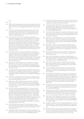 130 • Fifty Shades of Tax Dodging
html
833.	 Ibid.
834.	 KPMG. (2015). Luxembourg tax treaty network. Updated January 2015,
Accessed 18 September 2015: http://www.kpmg.com/lu/en/services/
tax/tax-tools-and-resources/pages/luxembourg-tax-treaty-network.
aspx
835.	 Out of the more than 20 treaties that have come into force in 2015 or
are pending. Ibid. & Le Gouvernement du Grand-Duché de Luxem-
bourg. (2015). Conventions en vigeur. Last updated 24 March 2015,
Accessed 16 September 2015: http://www.impotsdirects.public.lu/
conventions/conv_vig/index.html
836.	 Laos is one of the countries that Luxembourg sends significant
development assistance to, see: http://www.cooperation.lu/_dbfiles/
lacentrale_files/800/851/chap2_Asie-Laos-Activites-de-la-Cooper-
ation-par-instrument.jpg. The reduced rate of 5 per cent in the new
treaty applies “provided that the recipient is the beneficial owner
which holds directly at least 10% of the capital of the company paying
dividend”. In all other cases the rate applied is 10 per cent. See EY.
(2014). Double tax treaty between Luxembourg and Laos, Tax Alert
March 2014, Accessed 17 September 2015: http://www.ey.com/LU/en/
Services/Tax/Tax-alert_20140313_Double-Tax-Treaty-between-Lux-
embourg-and-Laos
837.	 The reduced rate of 7.5 per cent is available where “the beneficial
owner of the dividends is a company (other than a partnership) which
holds directly at least 25% of the capital of the company paying the
dividends”. In other cases the rate applied is 10 per cent. See EY.
(2014). Double tax treaty between Luxembourg and Sri Lanka, Tax Alert
June 2014. Accessed 17 September 2015: http://www.ey.com/LU/en/
Services/Tax/Tax-alert_20140611_Double-Tax-Treaty-between-Lux-
embourg-and-Sri-Lanka
838.	 Giegold, Sven. (2015). Delegation visit to Luxembourg – Monday 18
May – Mission report, Special Committee on tax rulings and other
measures similar in nature or effect (TAXE). Accessed 18 September
2015: http://www.sven-giegold.de/wp-content/uploads/2015/03/Mis-
sion-report-Lux.pdf
839.	 The treaties are with Taiwan and the Czech Republic. Tiberghien Lux-
embourg. (2014). Luxembourg double tax treaties with Czech Republic
and Taiwan. Accessed 17 September 2015: http://www.tiberghien.
com/media/Tax%20alert%20Luxembourg%20september%202014%20
-%202.pdf
840.	 OECD. (2010). Commentaries on the articles of the model tax conven-
tion. Accessed 17 September 2015: http://www.oecd.org/berlin/pub-
likationen/43324465.pdf p.73, 151 & 171.
841.	 Giegold, Sven. (2015). Delegation visit to Luxembourg – Monday 18
May – Mission report, Special Committee on tax rulings and other
measures similar in nature or effect (TAXE). Accessed 18 September
2015: http://www.sven-giegold.de/wp-content/uploads/2015/03/Mis-
sion-report-Lux.pdf
842.	 See FATF. (2010). Mutual Evaluation Report – Executive Summary –
Anti-Money Laundering and Combating the Financing of Terrorism
– Luxembourg. Published 19 February 2010, Accessed 16 September
2015: http://www.fatf-gafi.org/media/fatf/documents/reports/mer/
MER%20Luxembourg%20ES.pdf; OECD. (2013). Peer Review Report
Phase 2 – Implementing of the Standard in Practice – Luxembourg,
Global Forum on Transparency and Exchange of Information for Tax
Purposes. Published November 2013, Reflecting regulatory framework
as at May 2013: http://www.oecd-ilibrary.org/taxation/global-fo-
rum-on-transparency-and-exchange-of-information-for-tax-pur-
poses-peer-reviews-luxembourg-2013_9789264202672-en;jsession-
id=13nqsut0epwpm.x-oecd-live-03
843.	 FATF. (2014). 6th Follow-up report – Mutual evaluation of Luxem-
bourg. Published February 2014. Accessed 17 September 2015: http://
www.fatf-gafi.org/media/fatf/documents/reports/mer/FUR-Luxem-
bourg-2014.pdf p.7-8.
844.	 Luxembourger Wort. (2015). What effect the end of banking secrecy?
Published 16 July 2015: http://www.wort.lu/en/business/finance-what-
effect-the-end-of-banking-secrecy-55a7a1820c88b46a8ce5cc04
845.	 OECD. (2014). Automatic Exchange of Tax Information.29 October 2014.
http://www.oecd.org/tax/exchange-of-tax-information/Automatic-Ex-
change-Financial-Account-Information-Brief.pdf
846.	 Luxembourger Wort. (2015). Global Forum agrees to Luxembourg
transparency review. Published 12 January 2015, Accessed 16
September 2015: http://www.wort.lu/en/politics/request-for-addi-
tional-report-global-forum-agrees-to-luxembourg-transparency-re-
view-54b3f76a0c88b46a8ce51451
847.	 The Guardian. (2015). Barclays in Luxembourg: £593m profits, £4m tax,
report reveals. Published 3 March 2015, Accessed 20 September 2015 :
http://www.theguardian.com/business/2015/mar/03/barclays-luxem-
bourg-profits-tax-report
848.	 Giegold, Sven. (2015). Delegation visit to Luxembourg – Monday 18
May – Mission report, Special Committee on tax rulings and other
measures similar in nature or effect (TAXE), Accessed 18 September
2015: http://www.sven-giegold.de/wp-content/uploads/2015/03/Mis-
sion-report-Lux.pdf
849.	 PwC. (2015). Luxembourg – New transfer pricing regime requires
taxpayers to perform a review of their intercompany arrangements in
2015, Flash News. Published 25 June 2015, Accessed 20 September
2015: http://www.pwc.lu/en/transfer-pricing/docs/pwc-transfer-pric-
ing-250615.pdf
850.	 Zucman, Gabriel. (2014). ‘Taxing across borders: Tracking personal
wealth and corporate profits’, Journal of Economic Perspectives,
Volume 28, No. 4, p.141.
851.	 Spear’s. (2015). Luxembourg’s new freeport unlikely to dispel tax
haven image. Published 5 January 2015, Accessed 20 September 2015:
http://www.spearswms.com/blog/luxembourgs-new-freeport-unlike-
ly-to-dispel-tax-haven-image#.VgAxz8uZGpq
852.	 FATF. (2014). 6th Follow-up report – Mutual evaluation of Luxem-
bourg. Published February 2014, p.48-49, Accessed 17 September
2015: http://www.fatf-gafi.org/media/fatf/documents/reports/mer/
FUR-Luxembourg-2014.pdf
853.	 Prat, Claude. (2015). The Luxembourg trust: Luxembourg private
foundation. Published 18 June 2015: http://www.fiduciaire-lpg.lu/
en/publications/corporate-law/luxembourg-trust-luxembourg-pri-
vate-foundation
854.	 See Eurodad. (2014). Hidden Profits – The EU’s role in supporting an
unjust global tax system. Accessed 20 September 2015: http://euro-
dad.org/files/pdf/54819867f1726.pdf p.60; Chambre des Députés du
Grand-Duché de Luxembourg. (2015). Rôle des affaires – 6594 – Projet
de loi relative à la fondation patrimoniale et portant modification”.
Accessed 20 September 2015: http://www.chd.lu/wps/portal/public/
RoleEtendu?action=doDocpaDetails&backto=/wps/portal/pub-
lic&id=6595
855.	 Kossman, Christoph N. (2015). The Luxembourg patrimonial founda-
tion: What’s new in Luxembourg?, Trust & Trustees, Vol.21, No.6, July
2015: http://www.sgggroup.com/sites/default/files/press/chk_arti-
cle_june_2015.pdf p.679-680.
856.	 Wall Street Journal. (2015). EU seeks information on Luxembourg’s
tax dealings with McDonald’s. Published 31 March 2015, Accessed 20
September 2015: http://www.wsj.com/articles/eu-seeks-informa-
tion-on-luxembourgs-tax-dealings-with-mcdonalds-1427838077
857.	 Giegold, Sven. (2015). Delegation visit to Luxembourg – Monday 18
May – Mission report, Special Committee on tax rulings and other
measures similar in nature or effect (TAXE). Accessed 18 September
2015: http://www.sven-giegold.de/wp-content/uploads/2015/03/Mis-
sion-report-Lux.pdf
858.	 European Commission. (2014). Aide d’Etat SA.38375 (2014 / C) (ex 2014
/ NN) (ex 2014 / CP) – Luxembourg, C (2014) 3627. Final : http://ec.eu-
ropa.eu/ competition/state_aid/cases/253203/253203_1582635_49_2.
pdf
859.	 Bloomberg Business. (2014). Luxembourg abandons court fight with
EU over tax-rulings. Published 18 December 2014, Accessed 20 Sep-
tember 2015: http://www.bloomberg.com/news/articles/2014-12-18/
luxembourg-abandons-court-fight-with-eu-over-tax-rulings
 