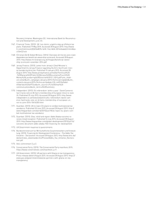 Fifty Shades of Tax Dodging • 139
Recovery Initiative, Washington DC: International Bank for Reconstruc-
tion and Development, p.44-45.
1167.	 Financial Times. (2015). UK ‘non-doms’ urged to step up offshore tax
plans. Published 19 May 2015. Accessed 28 August 2015: http://www.
ft.com/intl/cms/s/0/603e8076-fe30-11e4-8efb-00144feabdc0.html#ax-
zz3anZj1uso
1168.	 Christian Aid & Global Witness. (2014). Overseas territories and crown
dependencies beneficial ownership scorecard. Accessed 28 August
2015: http://www.christianaid.org.uk/Images/beneficial-owner-
ship-scorecard-november-2014.pdf
1169.	 Jersey Finance. (2015). Letter from Jersey’s Chief Minister’s
Department to Jersey Finance regarding the EU’s fourth anti-mon-
ey laundering directive. Published 15 January 2015. Accessed 28
August 2015: http://www.jerseyfinance.je/media/Technical%20
-%20General%20Public%20Access%20Documents/Fourth%20
Money%20Laundering%20Directive%2015.1.2015.pdf?utm_medi-
um=email&utm_campaign=January+2015+Technical+Update&utm_
content=January+2015+Technical+Update+CID_44951b49afef-
4f3de14bcf4526e972ce&utm_source=JFL%20email%20
communications&utm_term=a%20Summary
1170.	 Independent. (2015). EU referendum ‘within a year’: David Cameron
fast-tracks vote on Britain’s membership of European Union to June
26. Published 25 July 2015. Accessed 28 August 2015: http://www.
independent.co.uk/news/uk/politics/eu-referendum-david-cam-
eron-fasttracks-vote-on-britains-membership-of-european-un-
ion-to-june-2016-10416200.html
1171.	 Guardian. (2015). UK to reject EU plans to combat multinational tax
avoidance. Published 18 June 2015, Accessed 28 August 2015: http://
www.theguardian.com/world/2015/jun/18/uk-reject-eu-plans-com-
bat-multinational-tax-avoidance
1172.	 Guardian. (2015). Glee, relief and regret: Addis Ababa outcome re-
ceives mixed reception. Published 16 July 2015, Accessed 28 August
2015: http://www.theguardian.com/global-development/2015/jul/16/
outcome-document-addis-ababa-ffd3-financing-for-development
1173.	 UK Government response to questionnaire.
1174.	 Bundesministerium fur Wirtschaftliche Zusammenarbeit und Entwick-
lung. (2015). Financing for Development Conference – The Addis Tax
Initiative – Declaration. Accessed 28 August 2015: http://www.bmz.de/
de/zentrales_downloadarchiv/Presse/Addis_Tax_Initiative_Declara-
tion.pdf
1175.	 Ibid, commitment 3, p.3.
1176.	 Conservative Party. (2015). The Conservative Party manifesto 2015:
https://www.conservatives.com/manifesto, p.11.
1177.	 UK Government. (2015). UK partners with Ghana on tax transparency.
Press release dated 6 August 2015. Accessed 28 August 2015: https://
www.gov.uk/government/news/uk-partners-with-ghana-on-tax-
transparency
 