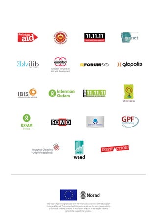 The report has been produced with the financial assistance of the European
Union and Norad. The contents of this publication are the sole responsibility
of Eurodad, and the authors of this report and can in no way be taken to
reflect the views of the funders.
 