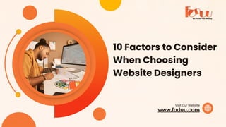 www.foduu.com
Visit Our Website
10 Factors to Consider
When Choosing
Website Designers
 