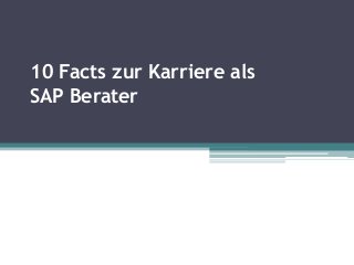 10 Facts zur Karriere als
SAP Berater
 