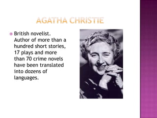    British novelist.
    Author of more than a
    hundred short stories,
    17 plays and more
    than 70 crime novels
    have been translated
    into dozens of
    languages.
 