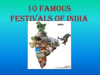10 Famous
Festivals Of India
 