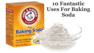 10 Fantastic
Uses For Baking
Soda
 