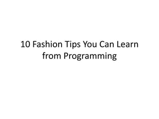 10 Fashion Tips You Can Learn from Programming 