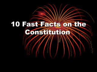 10 Fast Facts on the Constitution   