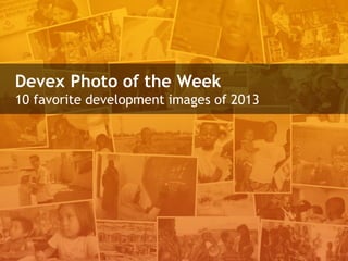 Devex Photo of the Week
10 favorite development images of 2013

 