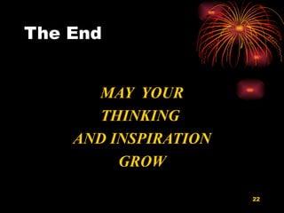 The End MAY  YOUR THINKING  AND INSPIRATION GROW 