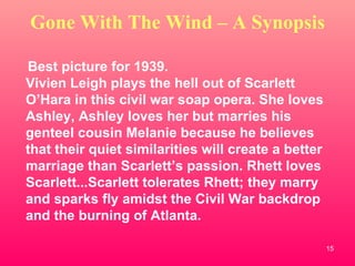 Gone With The Wind – A Synopsis <ul><li>Best picture for 1939. Vivien Leigh plays the hell out of Scarlett O’Hara in this ...