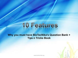 Why you must have BioTecNika's Question Bank +
              Tips n Tricks Book




                   www.biotecnika.org
 
