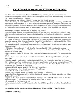 Page 16                                          F R SA F L AS H


              Fort Drum will implement new PT / Running Map policy

Fort Drum officials have announced an updated PT/Running Map policy will take effect Wednesday.
In addition to closing some roads to vehicular traffic, the updated policy closes the 45th Infantry Division Ac-
cess Control Point (gate) from 7 to 8 a.m.
The accompanying map indicates "PT only," "co-use" and "no PT roads" on post.
Street colors, during the hours of PT are indicated as Red for motor vehicles only – no running or road march-
ing by anyone at any time; Blue for PT only – no motor vehicles (exceptions are emergency vehicles and road
march trail vehicles that are marked with medical placards); Green for co-use – Soldiers and formations must
stay as far to the right as possible; Black for housing areas – no unit or group organized PT at any time.

A summary of changes to the Fort Drum PT/Running Map follows:
-Static road guards will wear the standard high-visibility orange road guard vest and carry white filter flash-
lights during the hours of darkness / periods of limited visibility per Fort Drum Regulation 350-1 paragraph 7-
2b(3).
-4th Armored Division Drive is closed to all vehicular traffic from Mount Belvedere Boulevard to 45th Infan-
try Division Drive during the hours of PT. The following offices will have special passes that will allow them
to travel at any time: Safety, Network Enterprise Center (NEC) and the Security Intelligence Division (SID),
Equal Employment Opportunity (EEO) and Internal Review (IR).
-5th Armored Division Drive is closed to all vehicular traffic from Conway Road to Enduring Freedom Drive
during the hours of PT.
-45th Infantry Division Drive is PT-only from 7 to 8 a.m., as the ACP will be closed during that time.
-Po Valley is closed to all vehicular traffic from the entrance of the Po Valley Chapel to Tigris River Valley
Road during the hours of PT.
-Lewis Avenue is closed to all vehicular traffic from First Street West to Eighth Street West during the hours
of PT.
-Oswego Avenue is closed to all vehicular traffic from Third Street West to Eighth Street West during the
hours of PT.
-Tigris River Valley Road is closed to all vehicular traffic from Iraqi Freedom Drive to Enduring Freedom
Drive and from Pech River Road (Remington Recreation Area Road) to Lewis Avenue during the hours of PT.
-Tigris River Valley Road is co-use from Enduring Freedom Drive onto Pech River Road to facilitate move-
ment to and from Remington recreation areas.
-Ontario and Oneida Avenue (Gas Alley) is closed to PT at all times.
-All housing areas are closed for unit or organized PT at all times.
-Route 26 is off limits for PT at all times.
-Munns Corner Road and Hangar Access Drive are off limits to PT at all times.
-Falcon Trail from Hangar Access Drive to MSR Tampa and Anaconda from Hangar Access Drive to Falcon
Trail are off limits to PT.
-Bagram Road is closed to all vehicular traffic from UAV Road to the end at Main Tank Trail / Doolins Road
during the hours of PT. All other roads on Wheeler Sack Airfield are co-use.
-All other roads on Fort Drum are co-use.
-Vehicles are authorized to cross PT-only routes after they yield the right of way to Soldiers during the hours
of PT.

For more information, contact Directorate of Emergency Services, Military Police Operations

at 772-9090 or 772-4483.
 