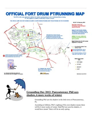Groundhog Day 2012: Punxsutawney Phil sees
shadow, 6 more weeks of winter
      Groundhog Phil saw his shadow in the little town of Punxsutawney,
      Pa.
      According to folklore, Phil’s sighting of his own shadow means there
      will be 6 more weeks of winter. Had Phil not seen his shadow, it
      would have meant “there will be an early spring.
 