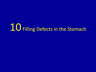 10Filling Defects in the Stomach
 