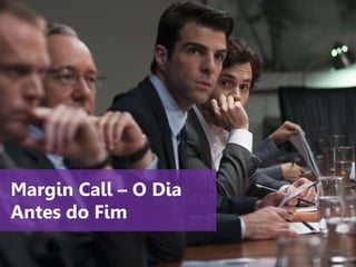 www.agendor.com.br
Margin Call – O Dia
Antes do Fim
 