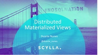 PRESENTATION TITLE ON ONE LINE
AND ON TWO LINES
First and last name
Position, company
Distributed
Materialized Views
@duarte_nunes
Duarte Nunes
 
