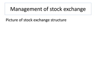Management of stock exchange
Picture of stock exchange structure
 