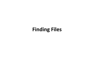 Finding Files
 