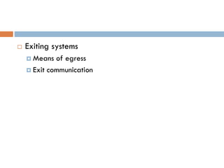  Exiting systems
 Means of egress
 Exit communication
 