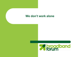 We don’t work alone
 