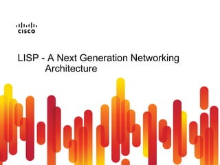 LISP - A Next Generation Networking
      Architecture
 