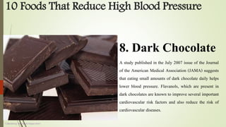 10 Foods That Reduce High Blood Pressure
Collected by: Md. Nural Hoque Amin
8. Dark Chocolate
A study published in the Jul...