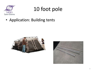 10 foot pole
• Application: Building tents
3