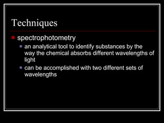 Techniques spectrophotometry an analytical tool to identify substances by the way the chemical absorbs different wavelengths of light can be accomplished with two different sets of wavelengths 