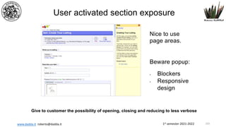 1st semester 2021-2022
www.dadda.it roberto@dadda.it
User activated section exposure
Nice to use
page areas.
Beware popup:
• Blockers
• Responsive
design
Give to customer the possibility of opening, closing and reducing to less verbose
103
 
