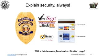 1st semester 2021-2022
www.dadda.it roberto@dadda.it
Explain security, always!
With a link to an explanation/certification page!
107
 