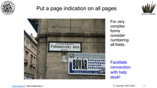 1st semester 2021-2022
www.dadda.it roberto@dadda.it
Put a page indication on all pages
For very
complex
forms
consider
numbering
all fields.
Facilitate
connection
with help
desk!
109
 