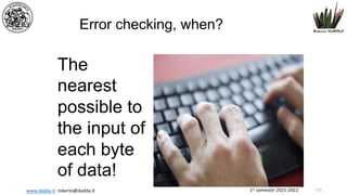 1st semester 2021-2022
www.dadda.it roberto@dadda.it
Error checking, when?
The
nearest
possible to
the input of
each byte
of data!
151
 