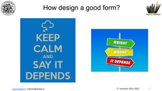 1st semester 2021-2022
www.dadda.it roberto@dadda.it
How design a good form?
21
 