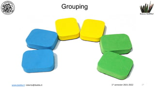 1st semester 2021-2022
www.dadda.it roberto@dadda.it
Grouping
27
 