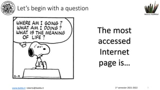 1st semester 2021-2022
www.dadda.it roberto@dadda.it
Let’s begin with a question
3
The most
accessed
Internet
page is…
 