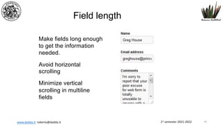 1st semester 2021-2022
www.dadda.it roberto@dadda.it
Field length
Make fields long enough
to get the information
needed.
Avoid horizontal
scrolling
Minimize vertical
scrolling in multiline
fields
45
 