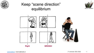 1st semester 2021-2022
www.dadda.it roberto@dadda.it
Keep “scene direction”
equilibrium
WRONG!
Right
68
 