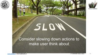 1st semester 2021-2022
www.dadda.it roberto@dadda.it
Consider slowing down actions to
make user think about
84
 