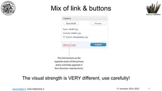 1st semester 2021-2022
www.dadda.it roberto@dadda.it
Mix of link & buttons
The visual strength is VERY different, use carefully!
87
 