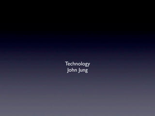 Technology
 John Jung
 