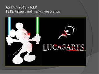 April 4th 2013 – R.I.P.
1313, Assault and many more brands
 