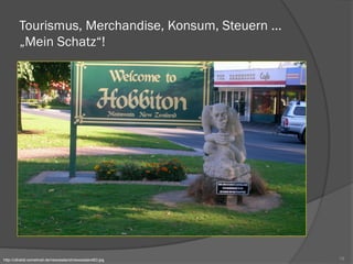 Tourismus, Merchandise, Konsum, Steuern ...
„Mein Schatz“!
18http://ultralist.somehost.de/newzealand/newzealand63.jpg
 