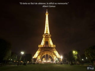 “El éxito es fácil de obtener, lo difícil es merecerlo.” es
                          Albert Camus
 