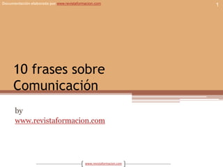 10 frases sobreComunicación by www.revistaformacion.com 1 