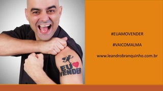 #EUAMOVENDER
#VAICOMALMA
www.leandrobranquinho.com.br
 
