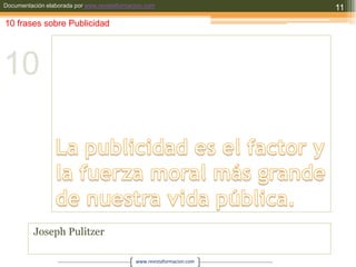 La publicidad es el factor y la fuerza moral más grande de nuestra vida pública.Joseph Pulitzer1110 frases sobre Publicidad10