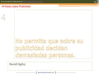 No permita que sobre su publicidad decidan demasiadas personas.David Ogilvy510 frases sobre Publicidad4