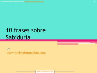 10 frases sobreSabiduría by www.revistaformacion.com 1 